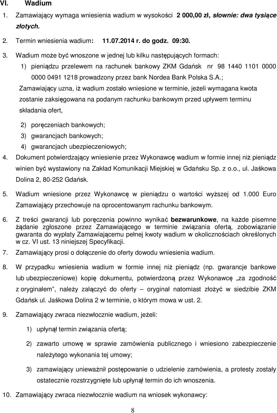 A.; Zamawiający uzna, iż wadium zostało wniesione w terminie, jeżeli wymagana kwota zostanie zaksięgowana na podanym rachunku bankowym przed upływem terminu składania ofert, 2) poręczeniach
