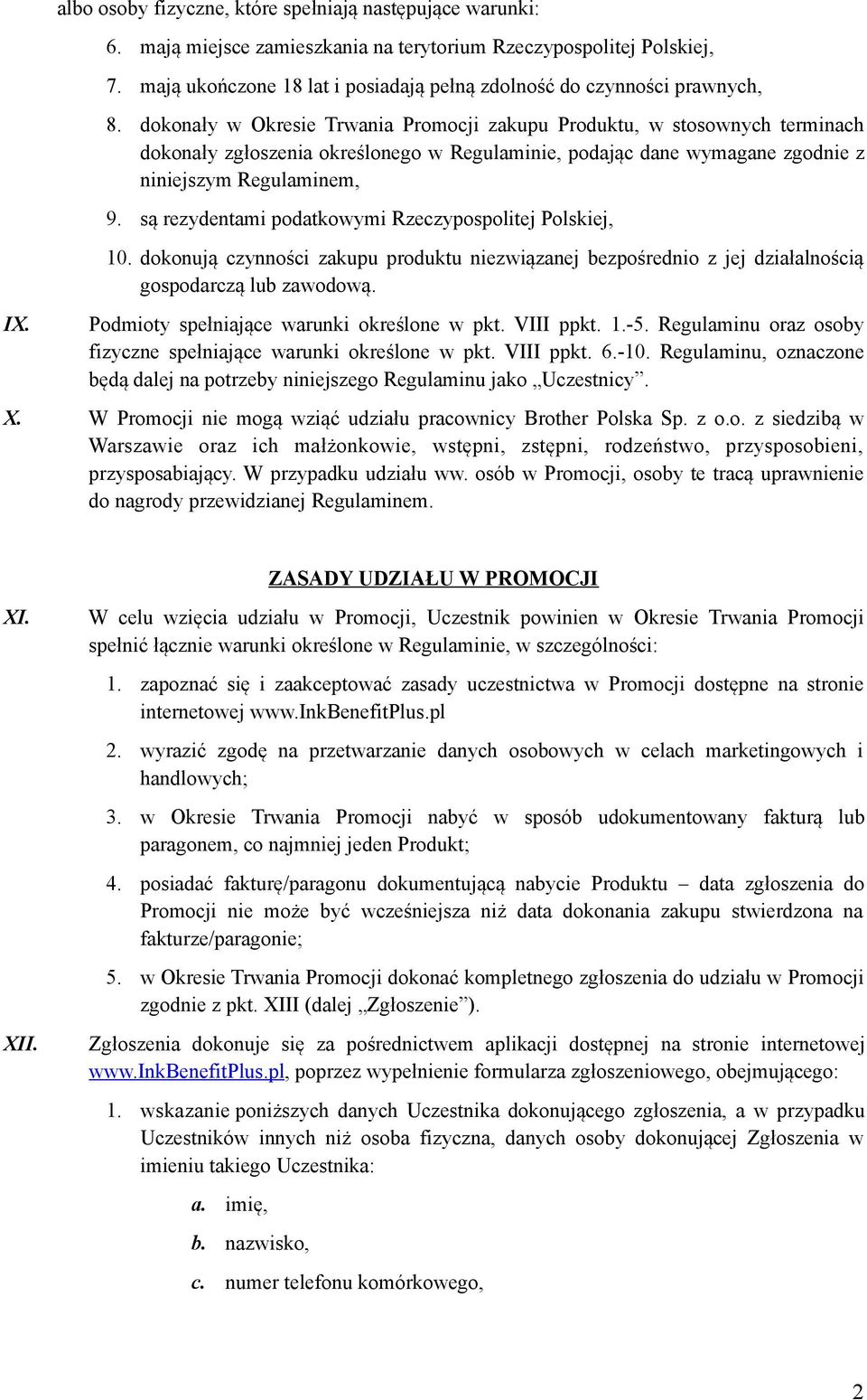 dokonały w Okresie Trwania Promocji zakupu Produktu, w stosownych terminach dokonały zgłoszenia określonego w Regulaminie, podając dane wymagane zgodnie z niniejszym Regulaminem, 9.