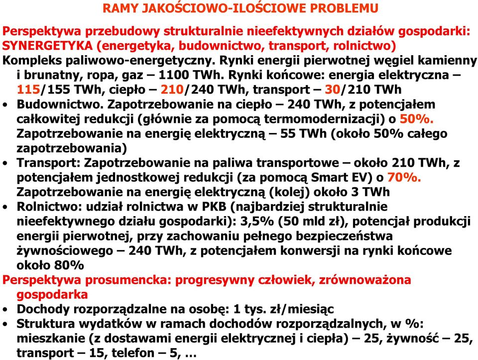 Zapotrzebowanie na ciepło 240 TWh, z potencjałem całkowitej redukcji (głównie za pomocą termomodernizacji) o 50%.