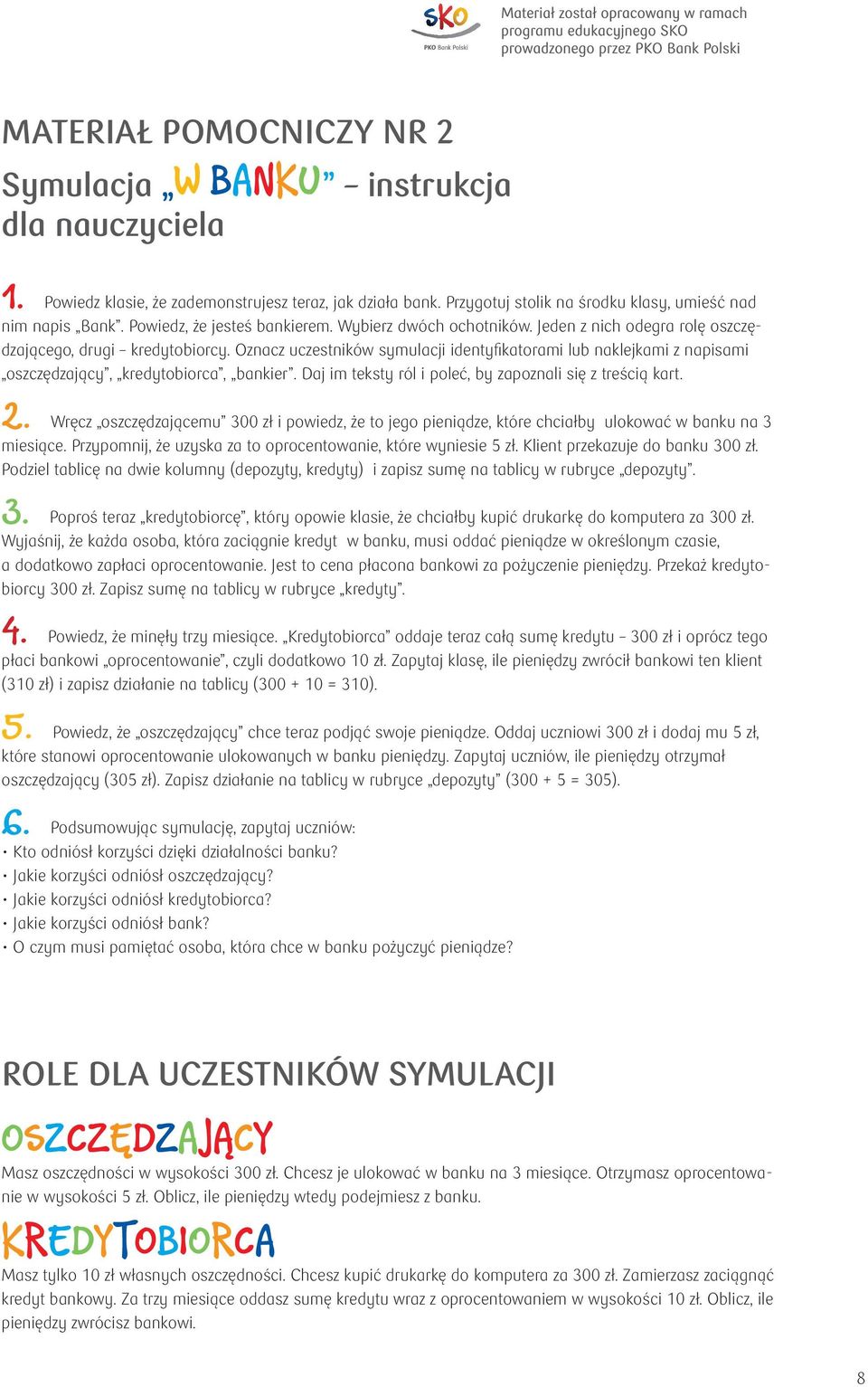 Oznacz uczestników symulacji identyfikatorami lub naklejkami z napisami oszczędzający, kredytobiorca, bankier. Daj im teksty ról i poleć, by zapoznali się z treścią kart. 2.