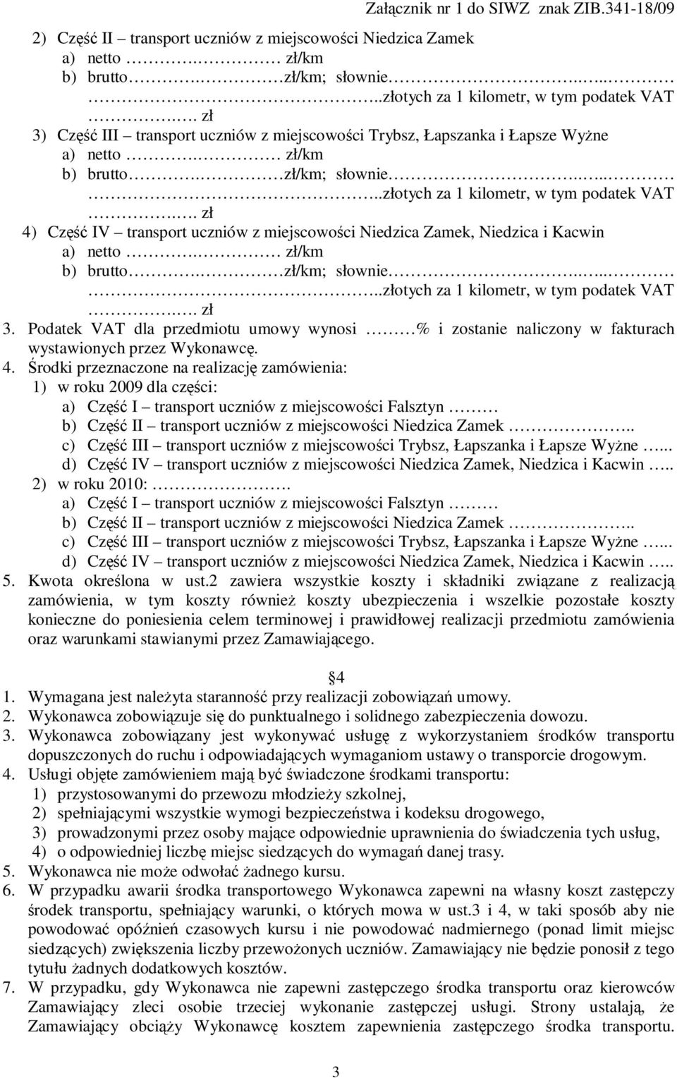 Podatek VAT dla przedmiotu umowy wynosi % i zostanie naliczony w fakturach wystawionych przez Wykonawcę. 4.