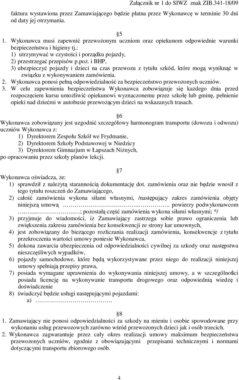 i BHP, 3) ubezpieczyć pojazdy i dzieci na czas przewozu z tytułu szkód, które mogą wyniknąć w związku z wykonywaniem zamówienia. 2.