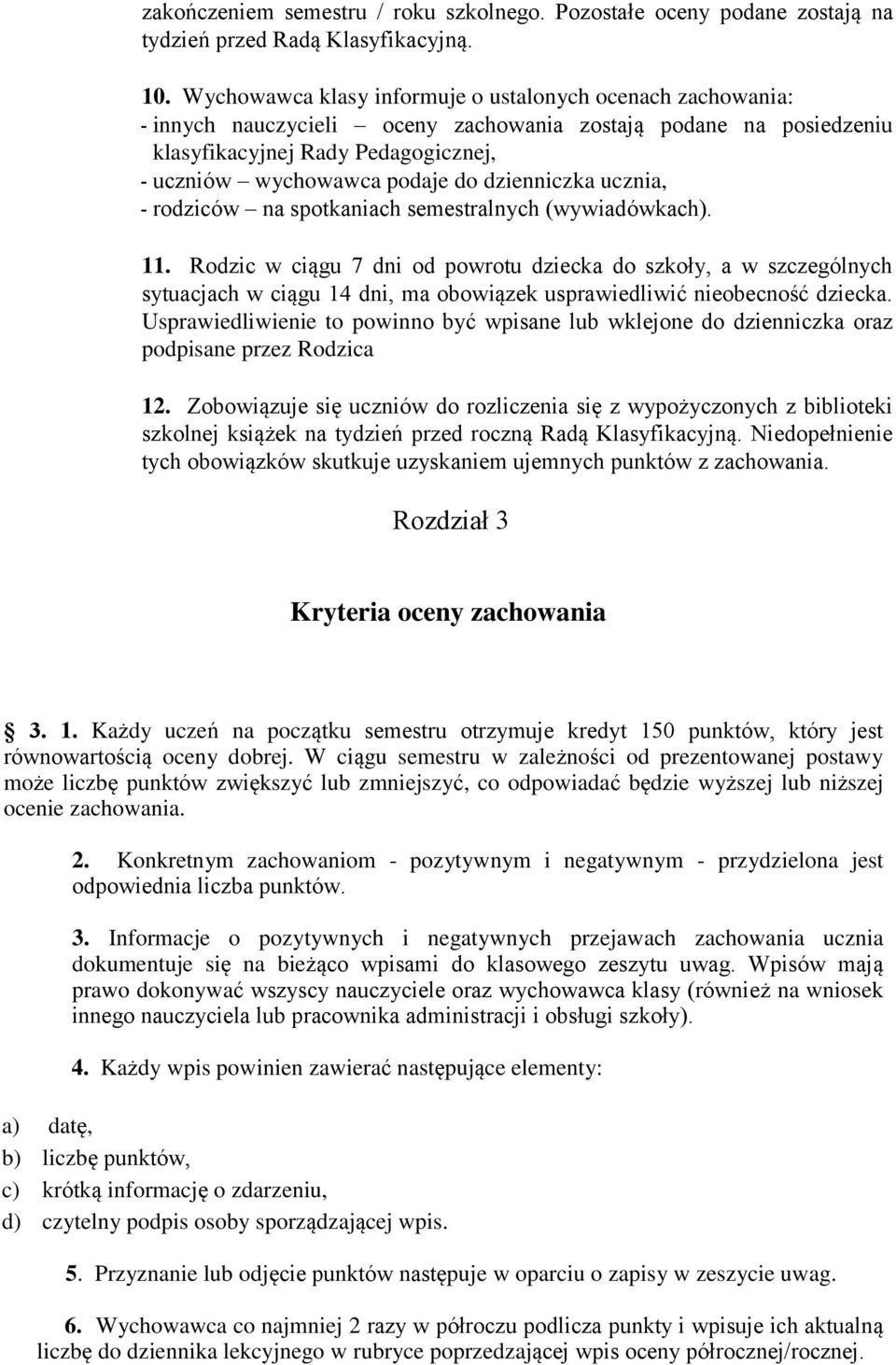 dzienniczka ucznia, - rodziców na spotkaniach semestralnych (wywiadówkach). 11.