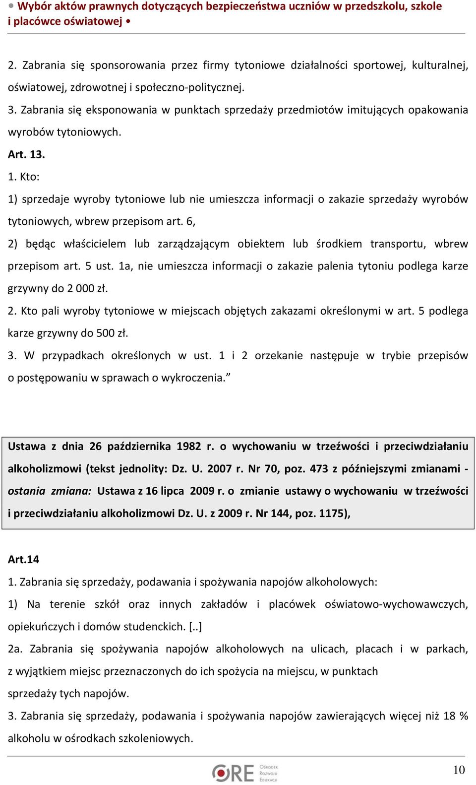 . 1. Kto: 1) sprzedaje wyroby tytoniowe lub nie umieszcza informacji o zakazie sprzedaży wyrobów tytoniowych, wbrew przepisom art.