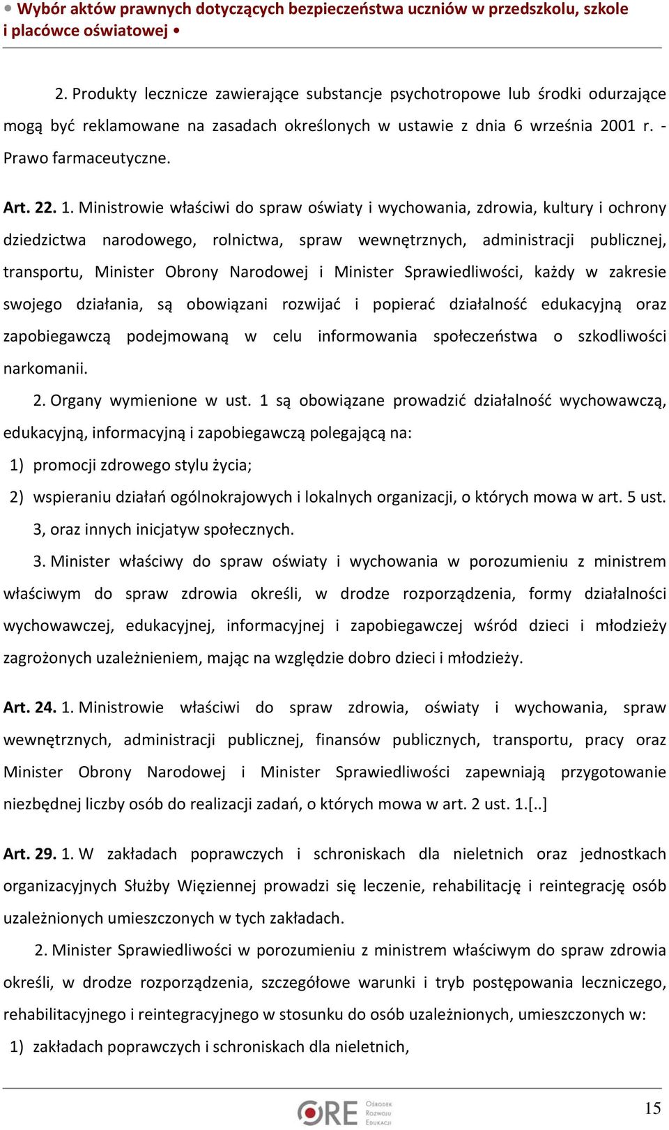 Minister Sprawiedliwości, każdy w zakresie swojego działania, są obowiązani rozwijać i popierać działalność edukacyjną oraz zapobiegawczą podejmowaną w celu informowania społeczeństwa o szkodliwości