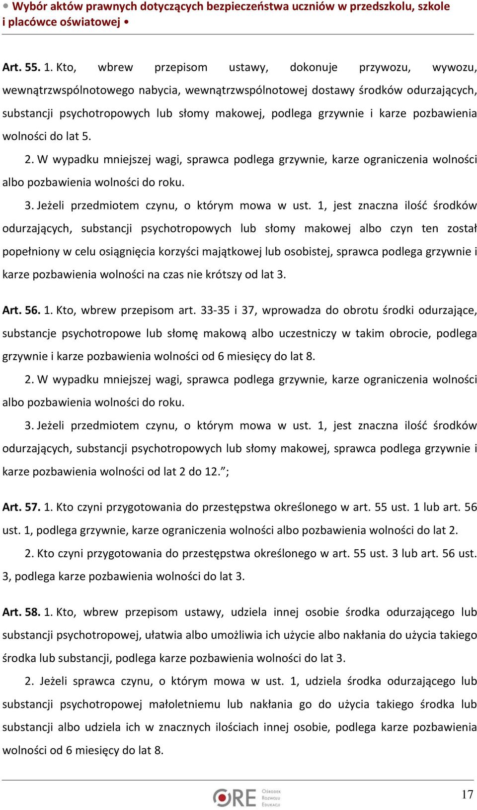 grzywnie i karze pozbawienia wolności do lat 5. 2. W wypadku mniejszej wagi, sprawca podlega grzywnie, karze ograniczenia wolności albo pozbawienia wolności do roku. 3.