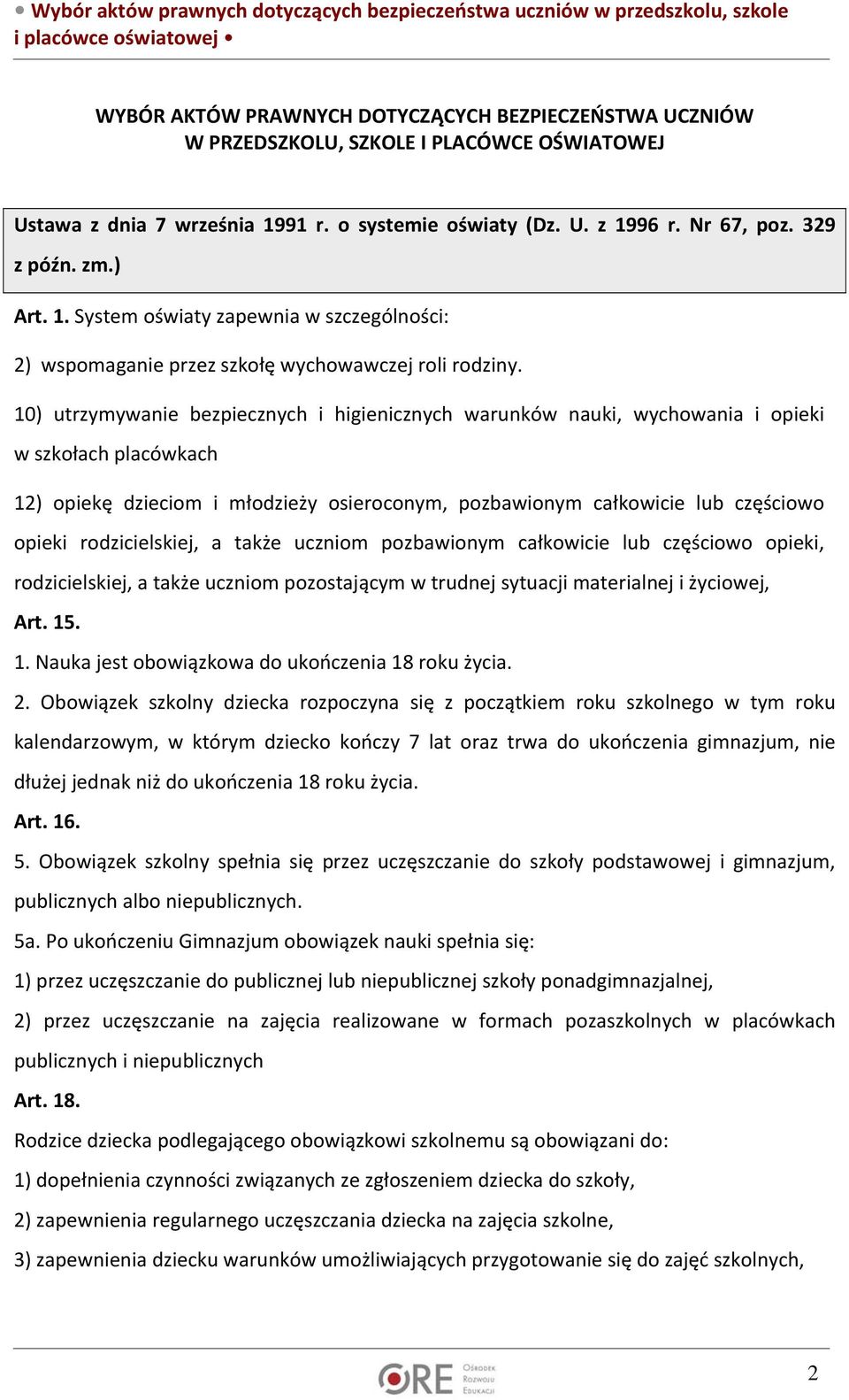 10) utrzymywanie bezpiecznych i higienicznych warunków nauki, wychowania i opieki w szkołach placówkach 12) opiekę dzieciom i młodzieży osieroconym, pozbawionym całkowicie lub częściowo opieki