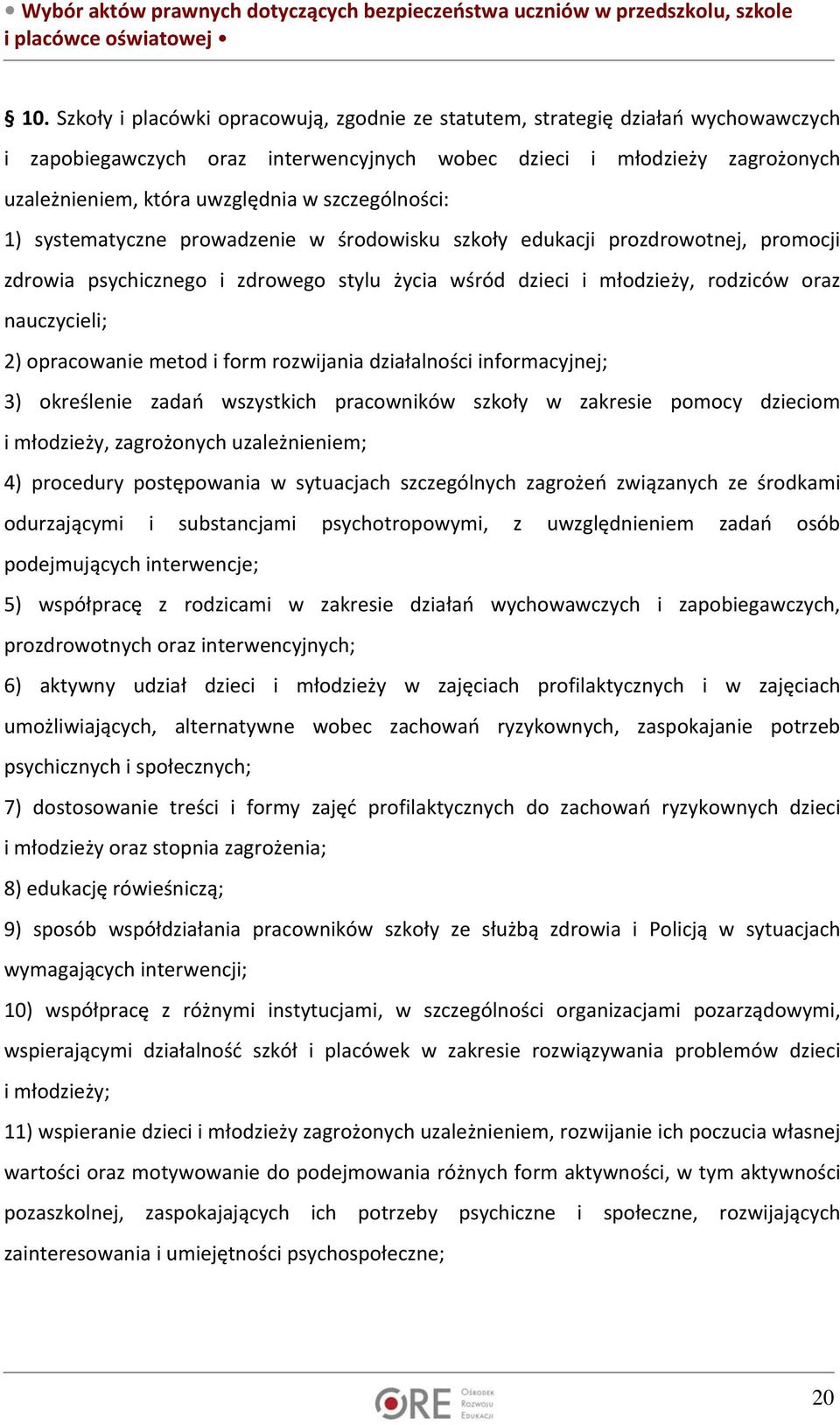 opracowanie metod i form rozwijania działalności informacyjnej; 3) określenie zadań wszystkich pracowników szkoły w zakresie pomocy dzieciom i młodzieży, zagrożonych uzależnieniem; 4) procedury