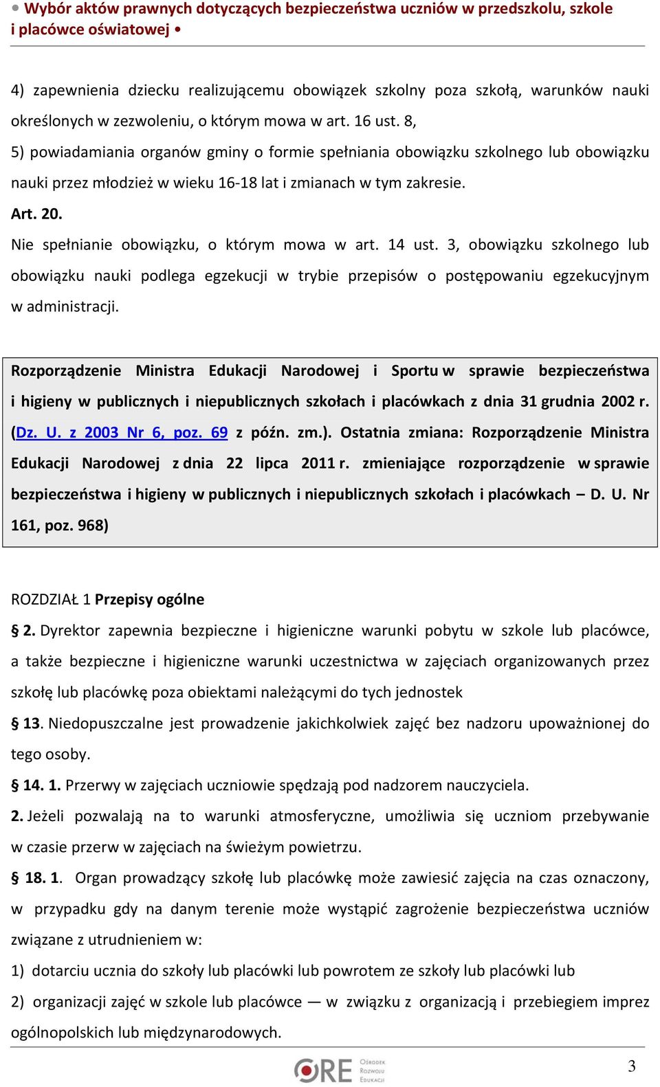 Nie spełnianie obowiązku, o którym mowa w art. 14 ust. 3, obowiązku szkolnego lub obowiązku nauki podlega egzekucji w trybie przepisów o postępowaniu egzekucyjnym w administracji.