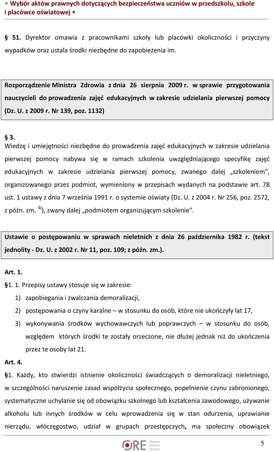 Wiedzę i umiejętności niezbędne do prowadzenia zajęć edukacyjnych w zakresie udzielania pierwszej pomocy nabywa się w ramach szkolenia uwzględniającego specyfikę zajęć edukacyjnych w zakresie