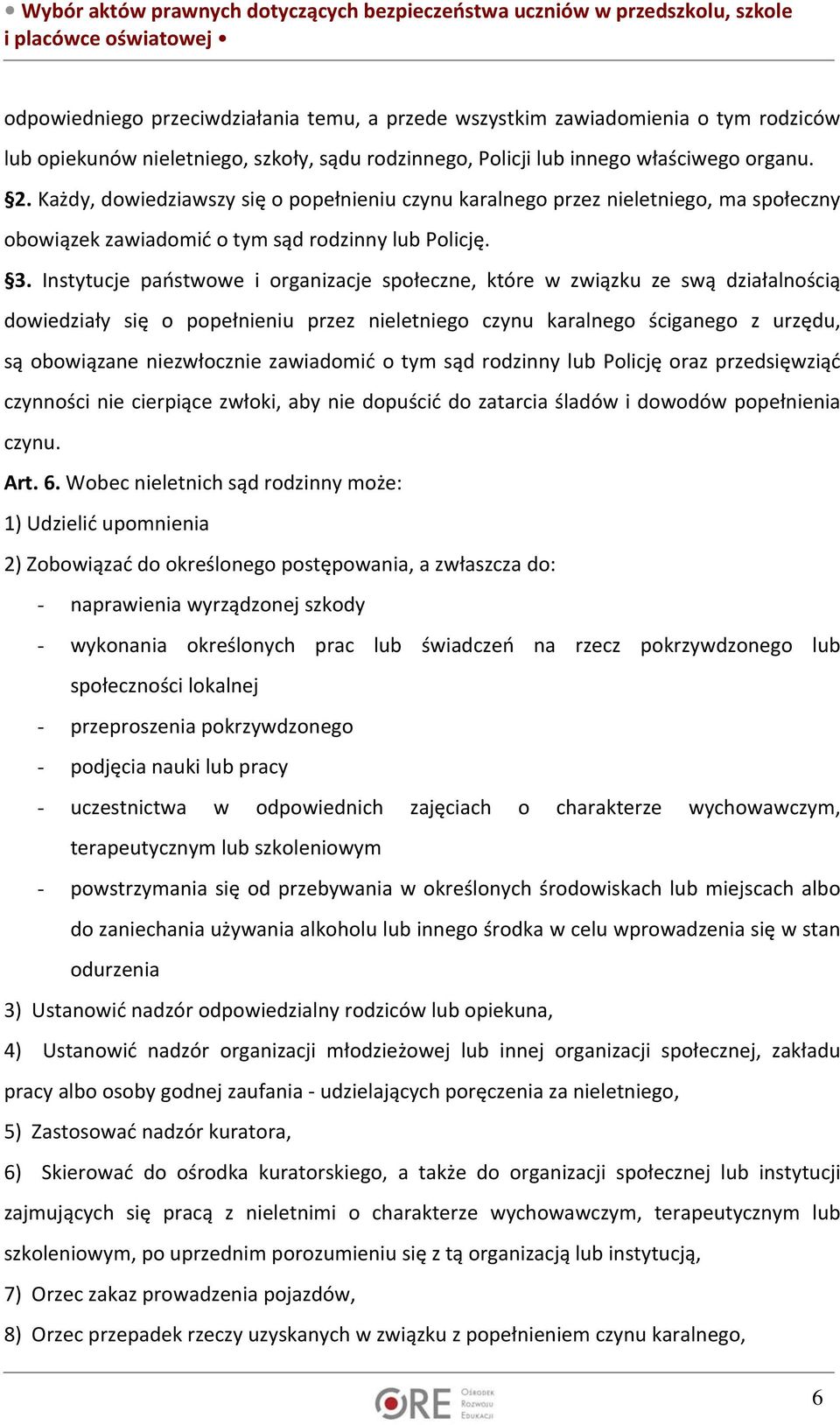 Instytucje państwowe i organizacje społeczne, które w związku ze swą działalnością dowiedziały się o popełnieniu przez nieletniego czynu karalnego ściganego z urzędu, są obowiązane niezwłocznie