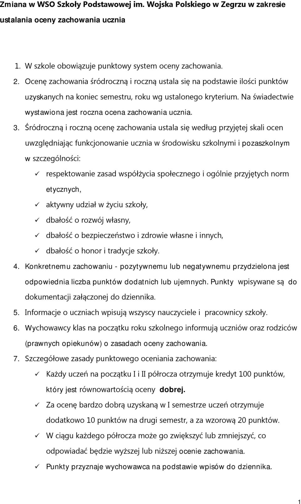 3. Śródroczną i roczną ocenę zachowania ustala się według przyjętej skali ocen uwzględniając funkcjonowanie ucznia w środowisku szkolnymi i pozaszkolnym w szczególności: respektowanie zasad