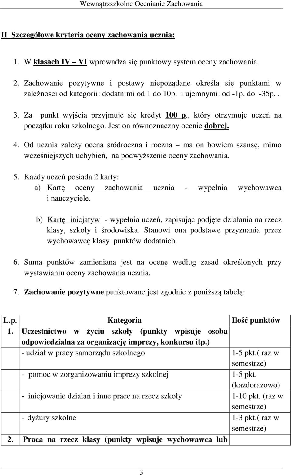 , który otrzymuje uczeń na początku roku szkolnego. Jest on równoznaczny ocenie dobrej. 4.