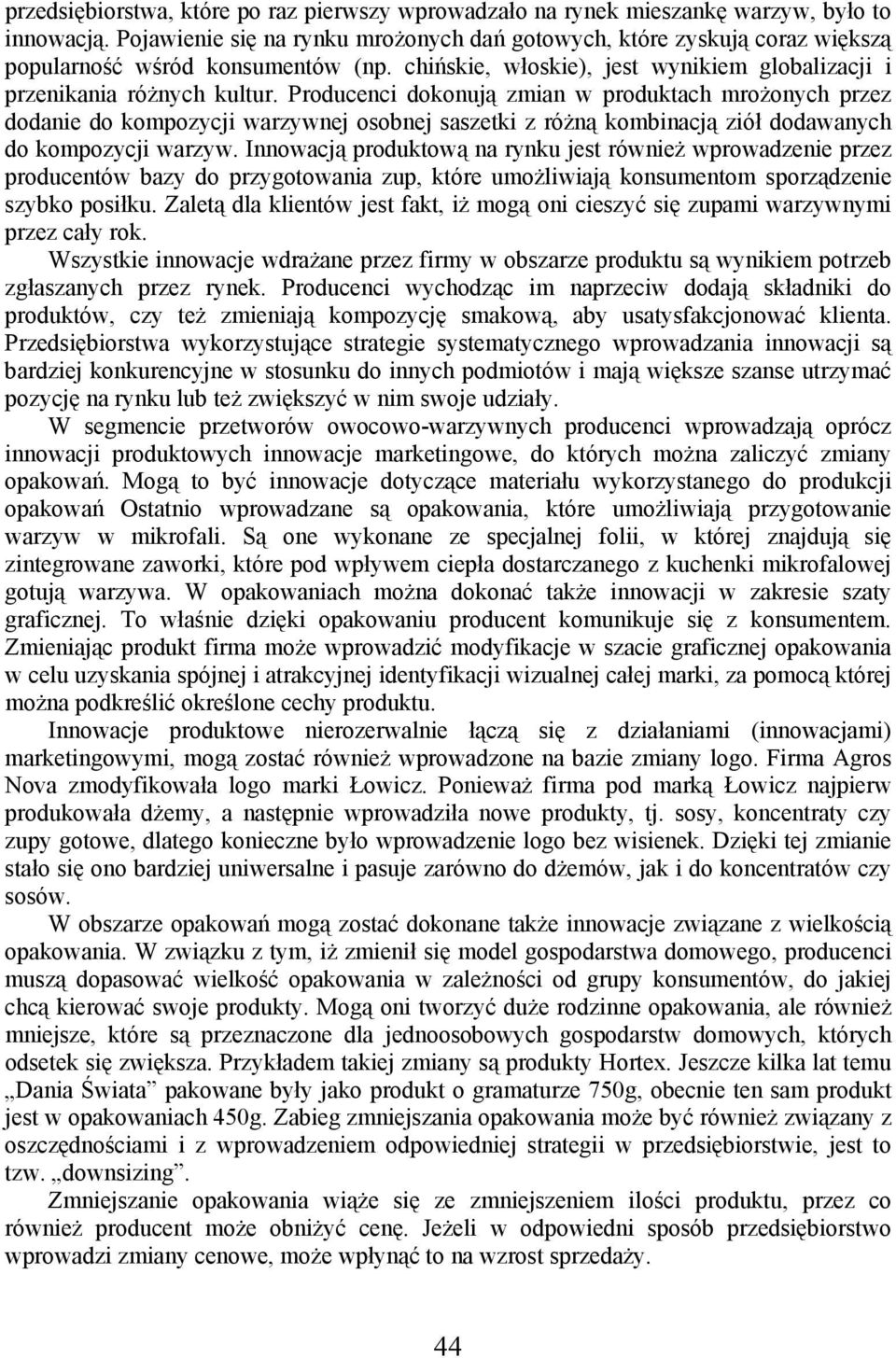 Producenci dokonują zmian w produktach mrożonych przez dodanie do kompozycji warzywnej osobnej saszetki z różną kombinacją ziół dodawanych do kompozycji warzyw.