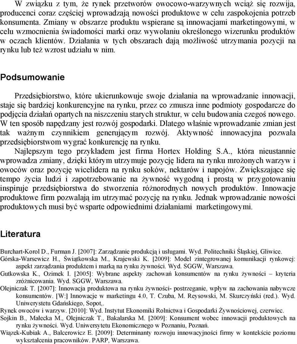 Działania w tych obszarach dają możliwość utrzymania pozycji na rynku lub też wzrost udziału w nim.