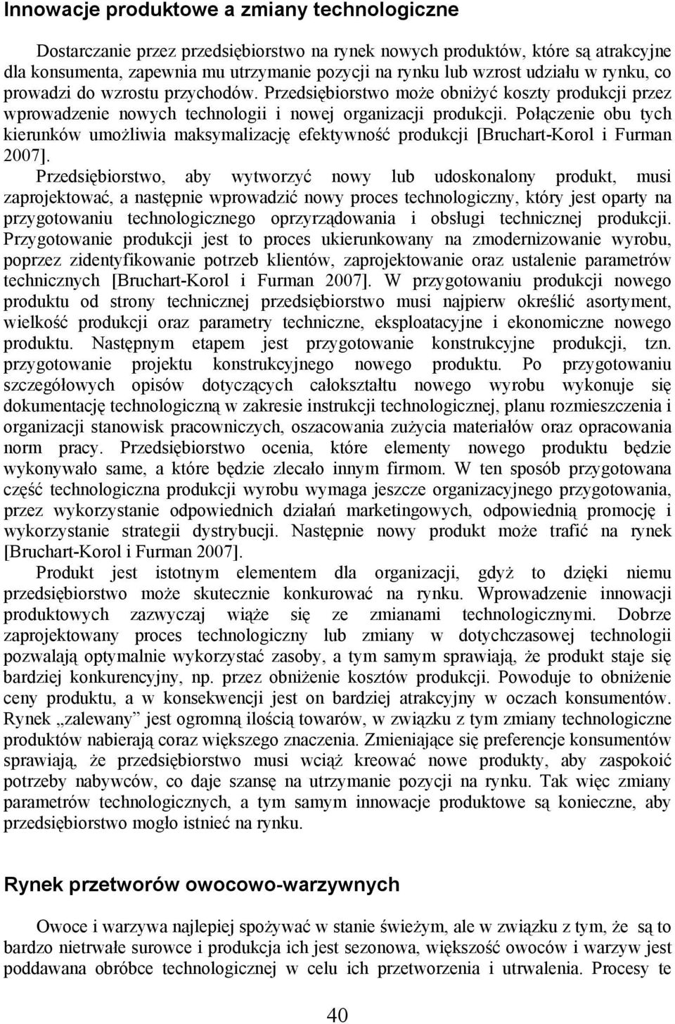 Połączenie obu tych kierunków umożliwia maksymalizację efektywność produkcji [Bruchart-Korol i Furman 2007].