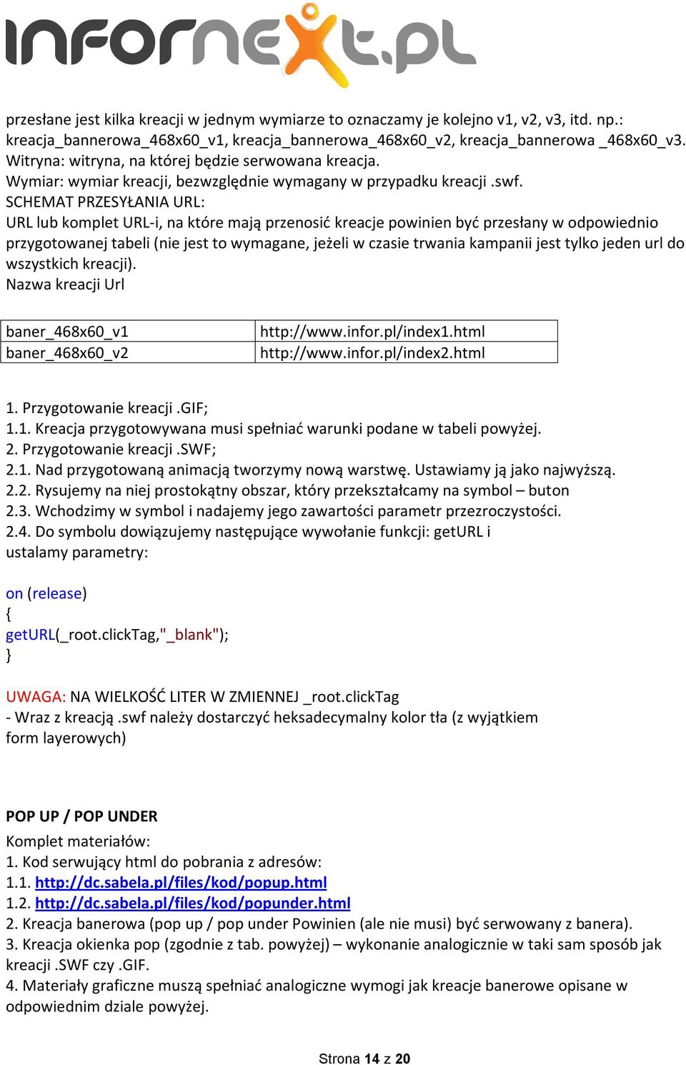 SCHEMAT PRZESYŁANIA URL: URL lub komplet URL-i, na które mają przenosić kreacje powinien być przesłany w odpowiednio przygotowanej tabeli (nie jest to wymagane, jeżeli w czasie trwania kampanii jest