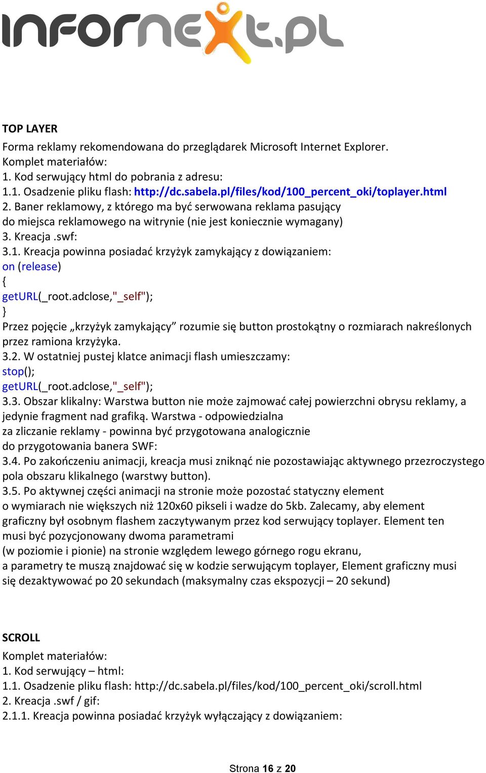 adclose,"_self"); Przez pojęcie krzyżyk zamykający rozumie się button prostokątny o rozmiarach nakreślonych przez ramiona krzyżyka. 3.2.