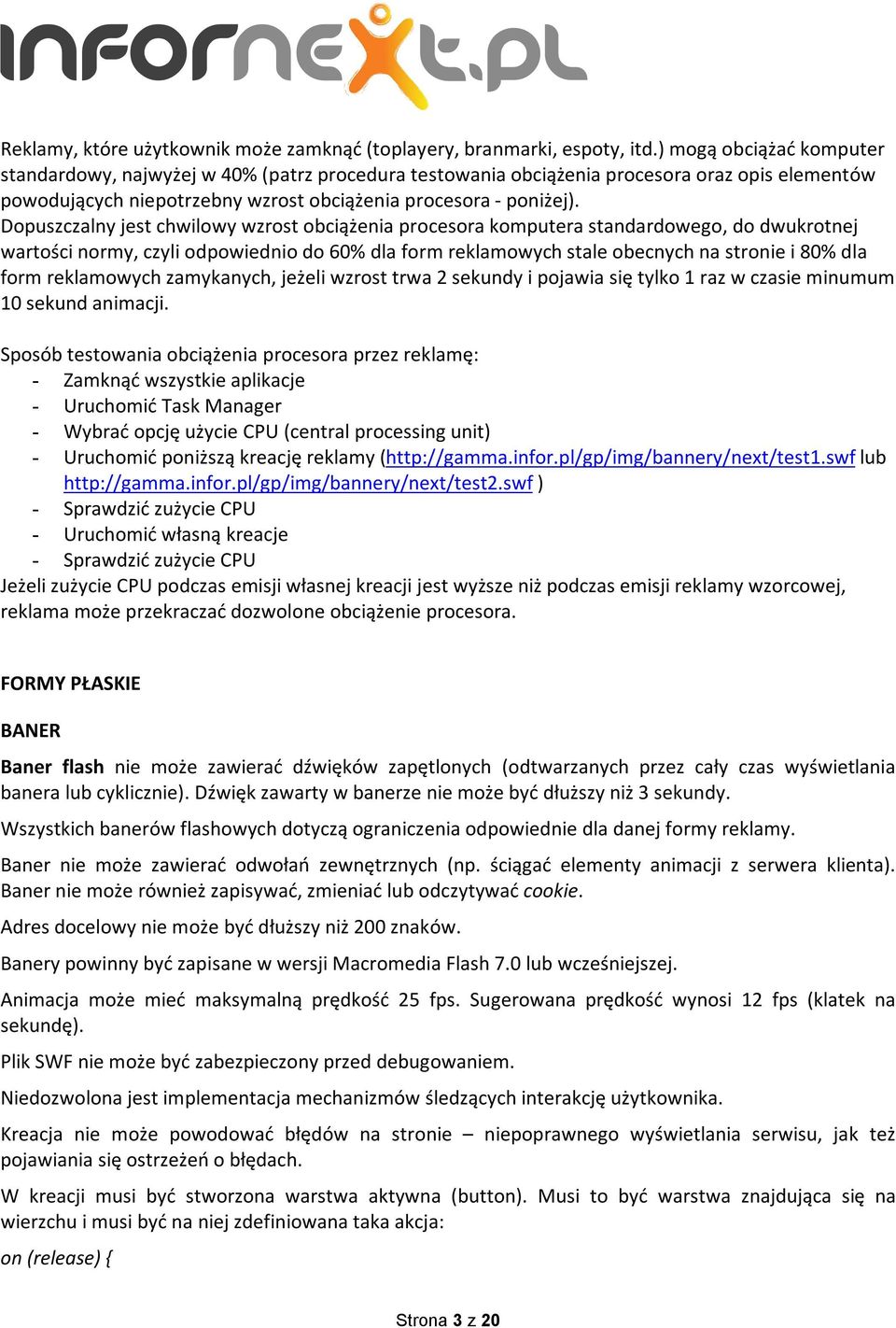 Dopuszczalny jest chwilowy wzrost obciążenia procesora komputera standardowego, do dwukrotnej wartości normy, czyli odpowiednio do 60% dla form reklamowych stale obecnych na stronie i 80% dla form