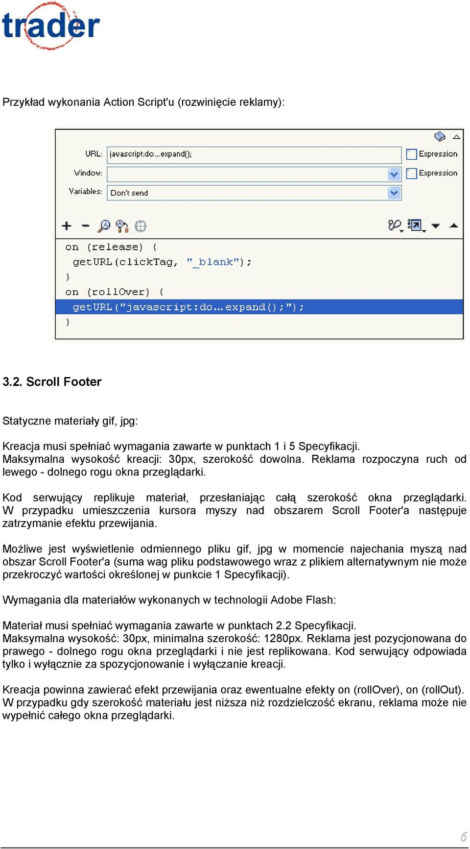 Kod serwujący replikuje materiał, przesłaniając całą szerokość okna przeglądarki. W przypadku umieszczenia kursora myszy nad obszarem Scroll Footer'a następuje zatrzymanie efektu przewijania.