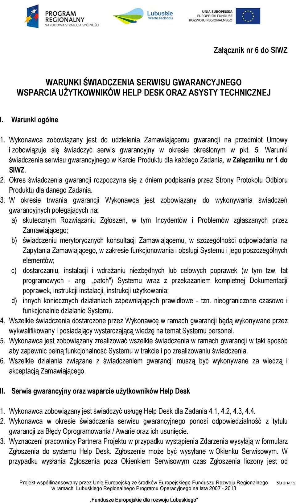 Warunki świadczenia serwisu gwarancyjnego w Karcie Produktu dla każdego Zadania, w Załączniku nr 1 do SIWZ. 2.