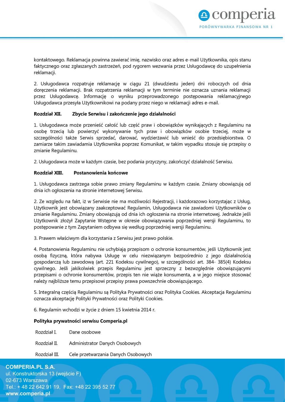 Usługodawca rozpatruje reklamację w ciągu 21 (dwudziestu jeden) dni roboczych od dnia doręczenia reklamacji.