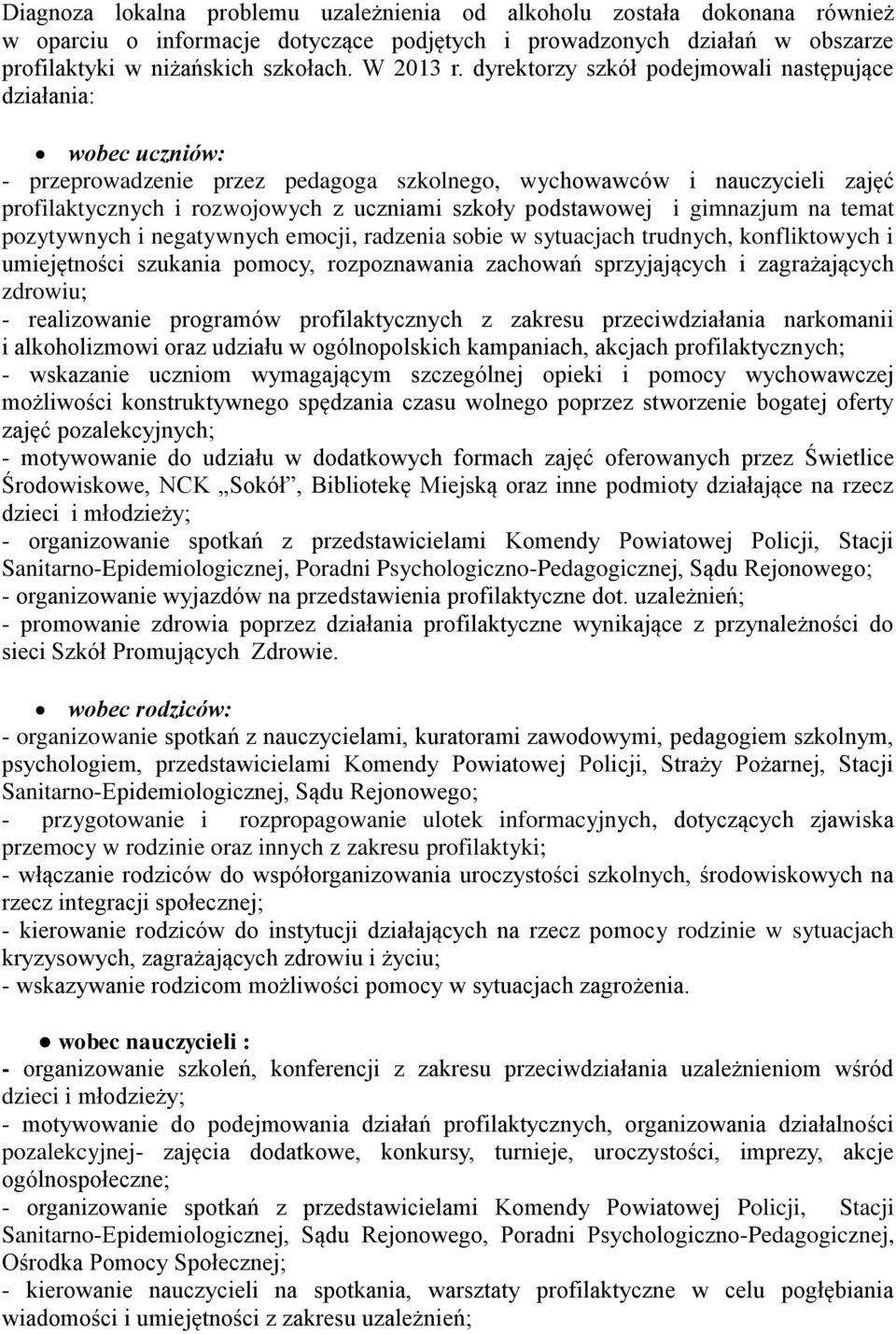 podstawowej i gimnazjum na temat pozytywnych i negatywnych emocji, radzenia sobie w sytuacjach trudnych, konfliktowych i umiejętności szukania pomocy, rozpoznawania zachowań sprzyjających i