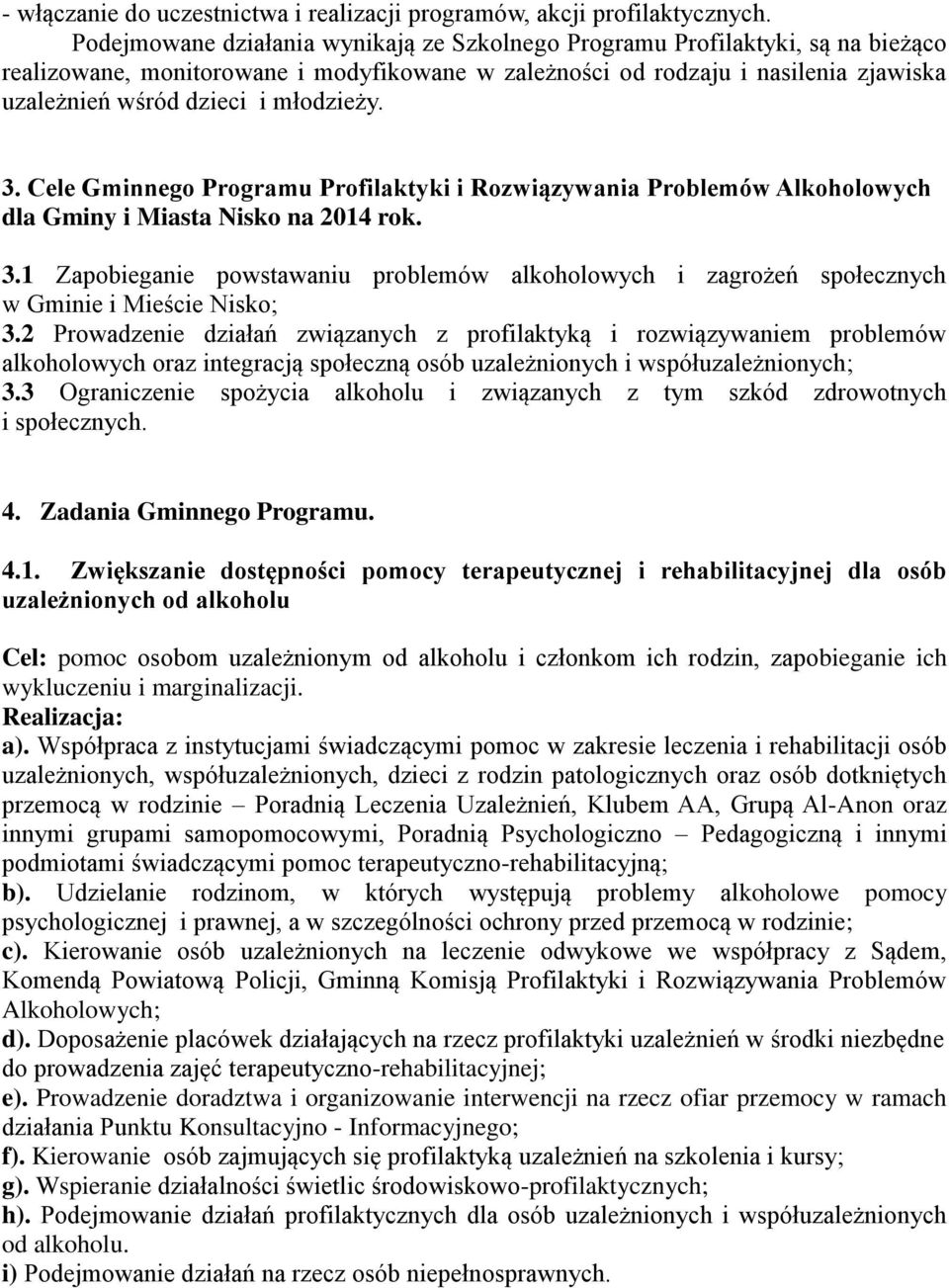 młodzieży. 3. Cele Gminnego Programu Profilaktyki i Rozwiązywania Problemów Alkoholowych dla Gminy i Miasta Nisko na 2014 rok. 3.1 Zapobieganie powstawaniu problemów alkoholowych i zagrożeń społecznych w Gminie i Mieście Nisko; 3.