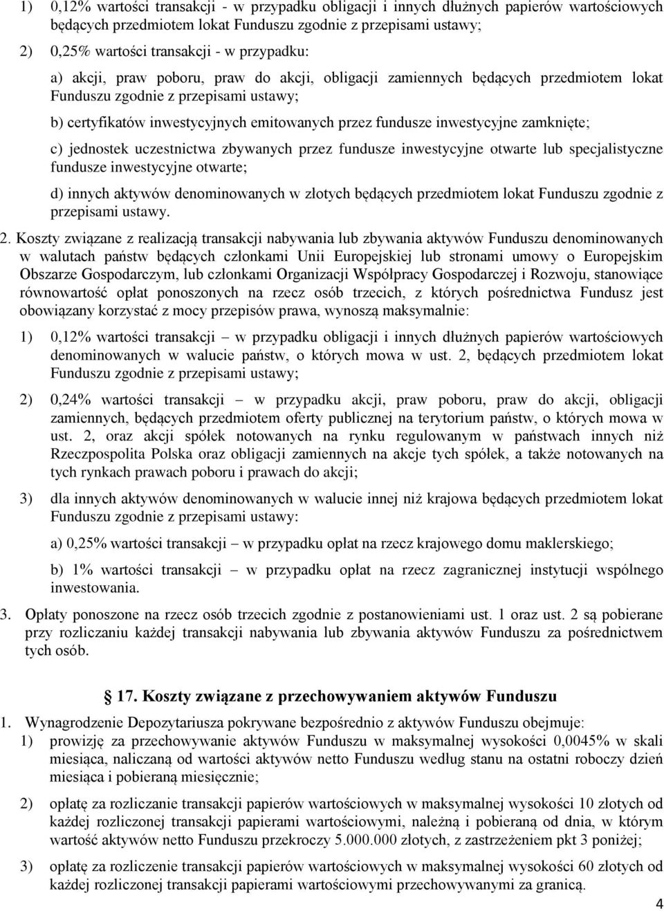 inwestycyjne zamknięte; c) jednostek uczestnictwa zbywanych przez fundusze inwestycyjne otwarte lub specjalistyczne fundusze inwestycyjne otwarte; d) innych aktywów denominowanych w złotych będących