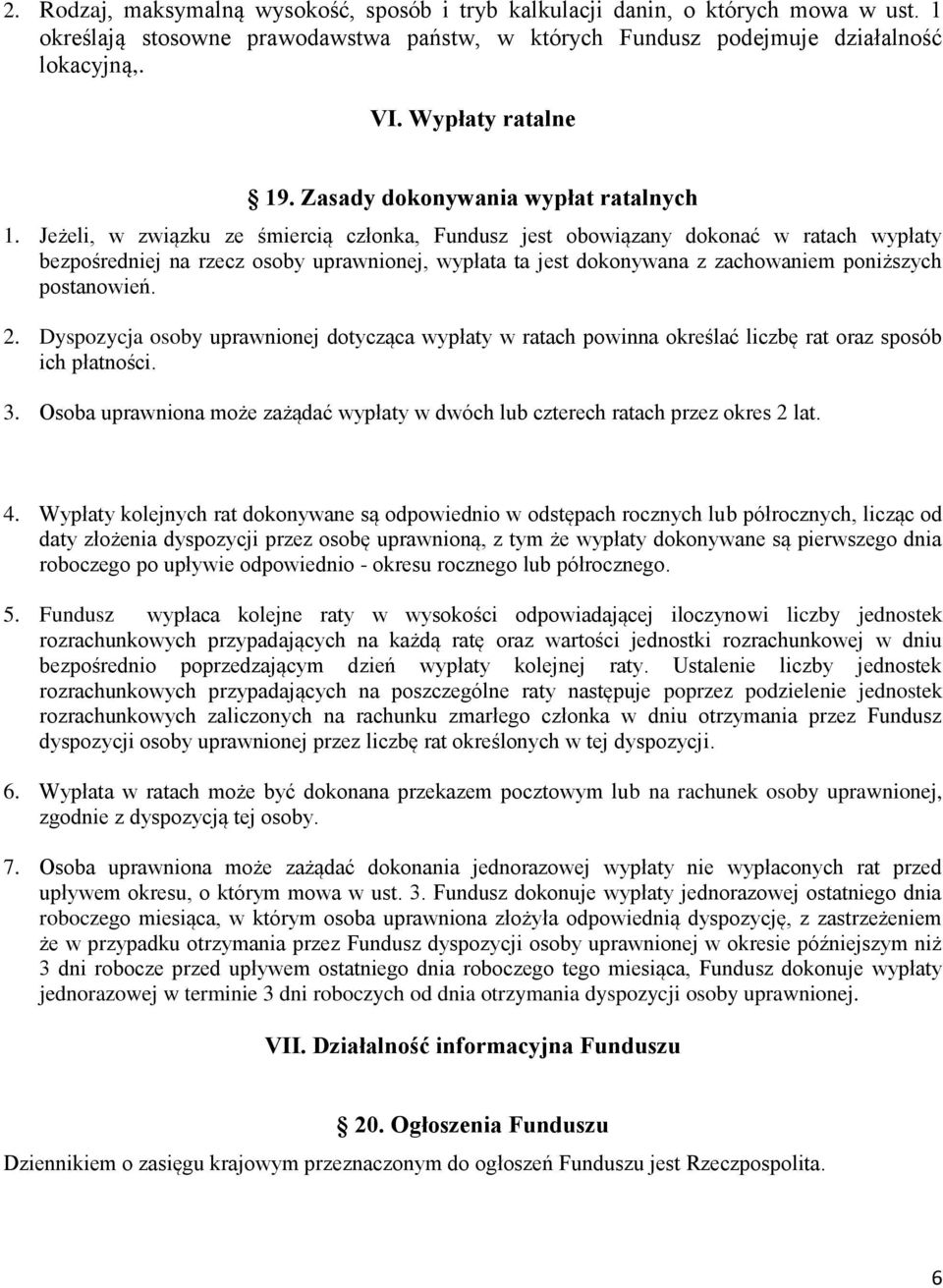 Jeżeli, w związku ze śmiercią członka, Fundusz jest obowiązany dokonać w ratach wypłaty bezpośredniej na rzecz osoby uprawnionej, wypłata ta jest dokonywana z zachowaniem poniższych postanowień. 2.