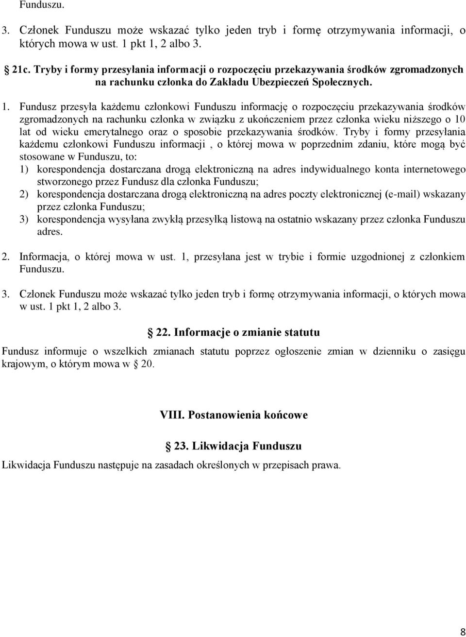 Fundusz przesyła każdemu członkowi Funduszu informację o rozpoczęciu przekazywania środków zgromadzonych na rachunku członka w związku z ukończeniem przez członka wieku niższego o 10 lat od wieku