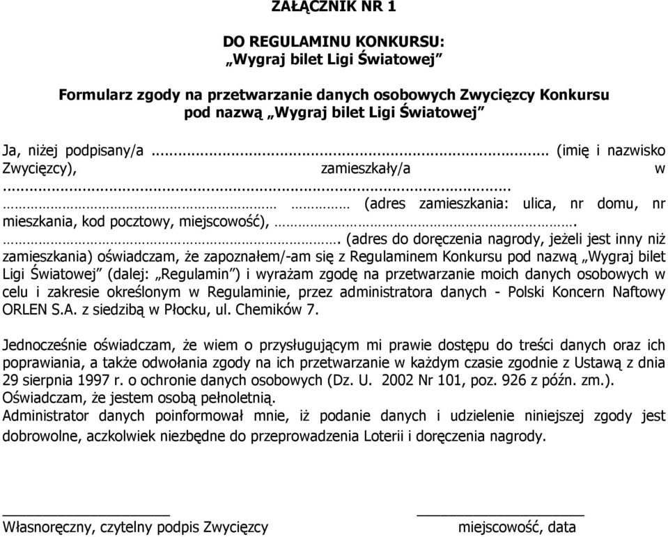 . (adres do doręczenia nagrody, jeżeli jest inny niż zamieszkania) oświadczam, że zapoznałem/-am się z Regulaminem Konkursu pod nazwą Wygraj bilet Ligi Światowej (dalej: Regulamin ) i wyrażam zgodę