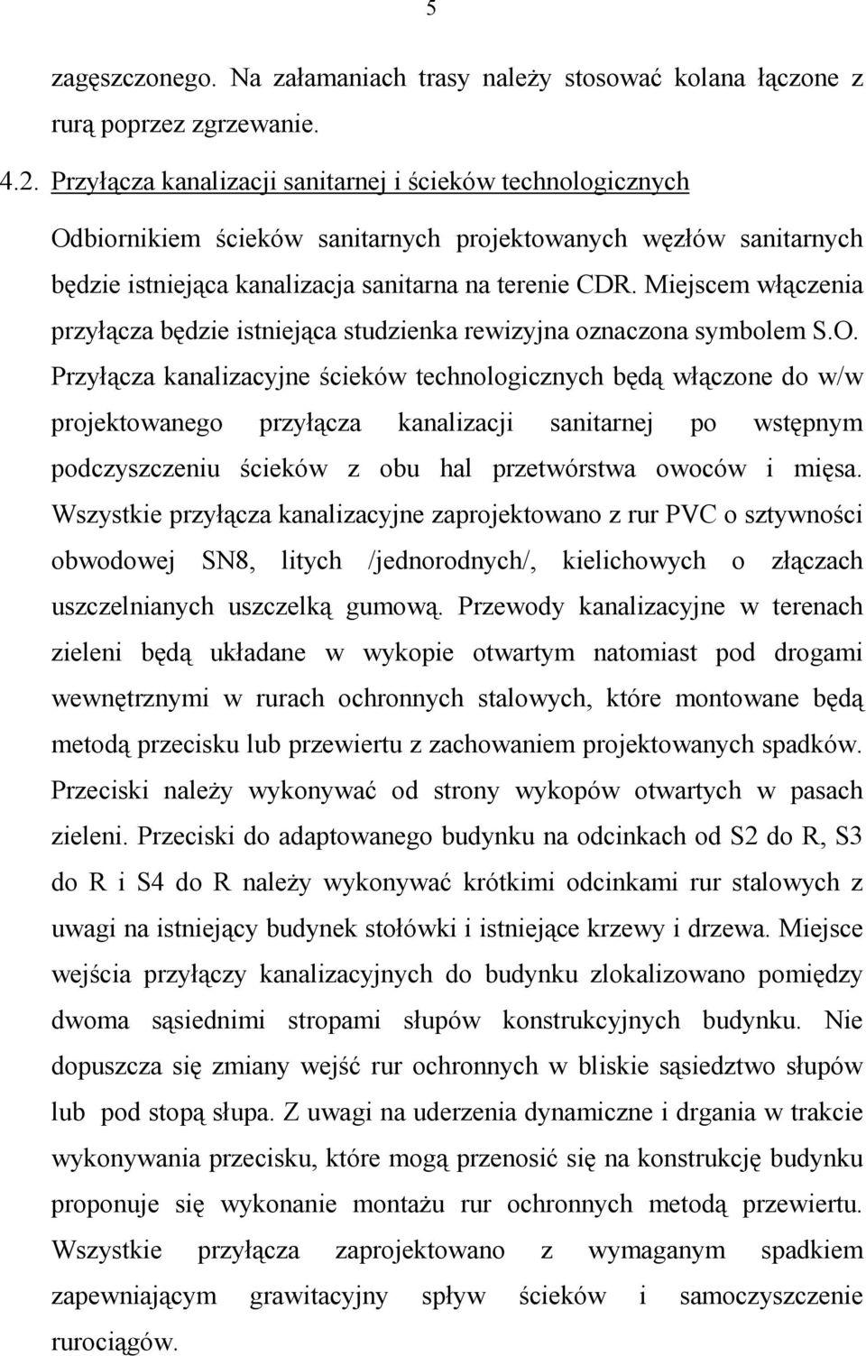 Miejscem włączenia przyłącza będzie istniejąca studzienka rewizyjna oznaczona symbolem S.O.