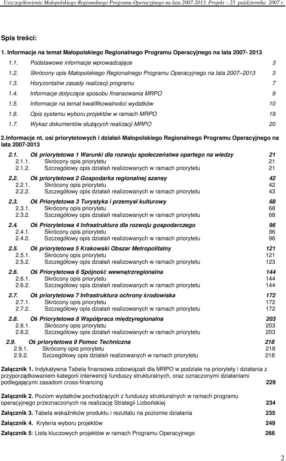 Opis systemu wyboru projektów w ramach MRPO 19 1.7. Wykaz dokumentów słuŝących realizacji MRPO 20 2. Informacje nt.