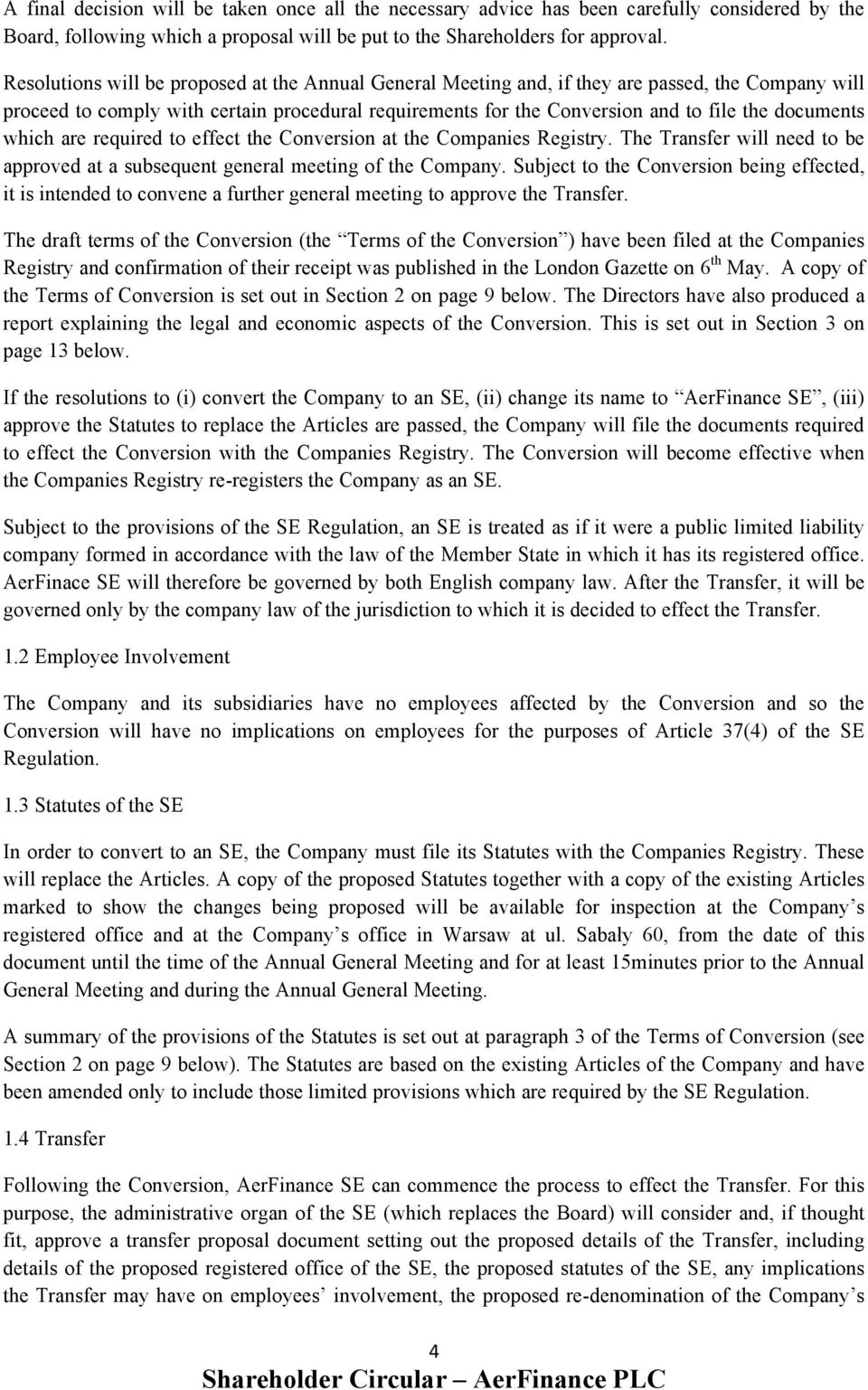 documents which are required to effect the Conversion at the Companies Registry. The Transfer will need to be approved at a subsequent general meeting of the Company.
