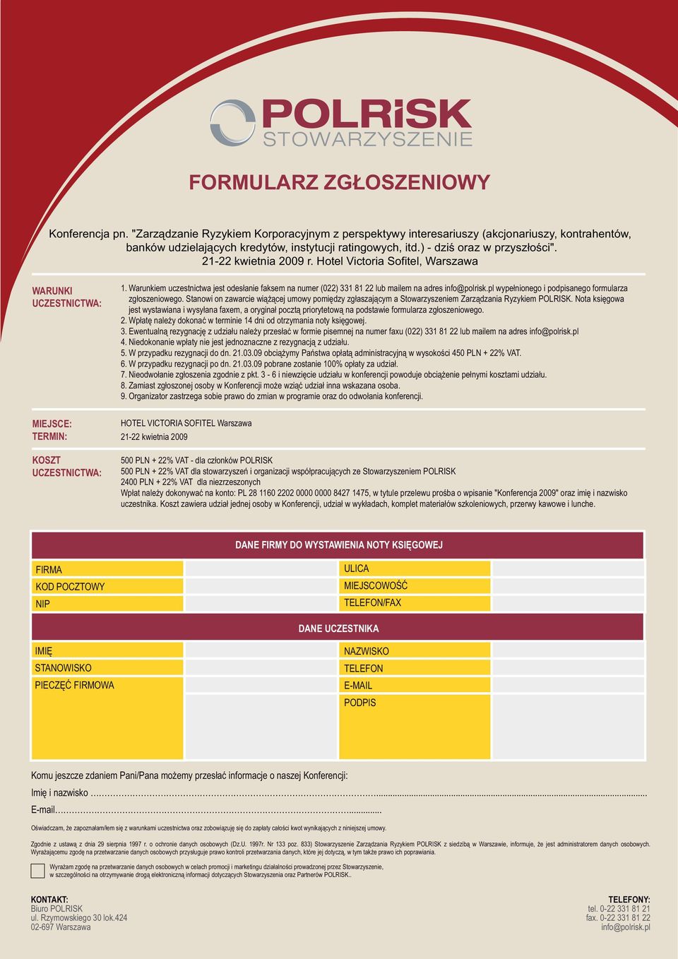 Warunkiem uczestnictwa jest odesłanie faksem na numer (022) 331 81 22 lub mailem na adres info@polrisk.pl wypełnionego i podpisanego formularza zgłoszeniowego.