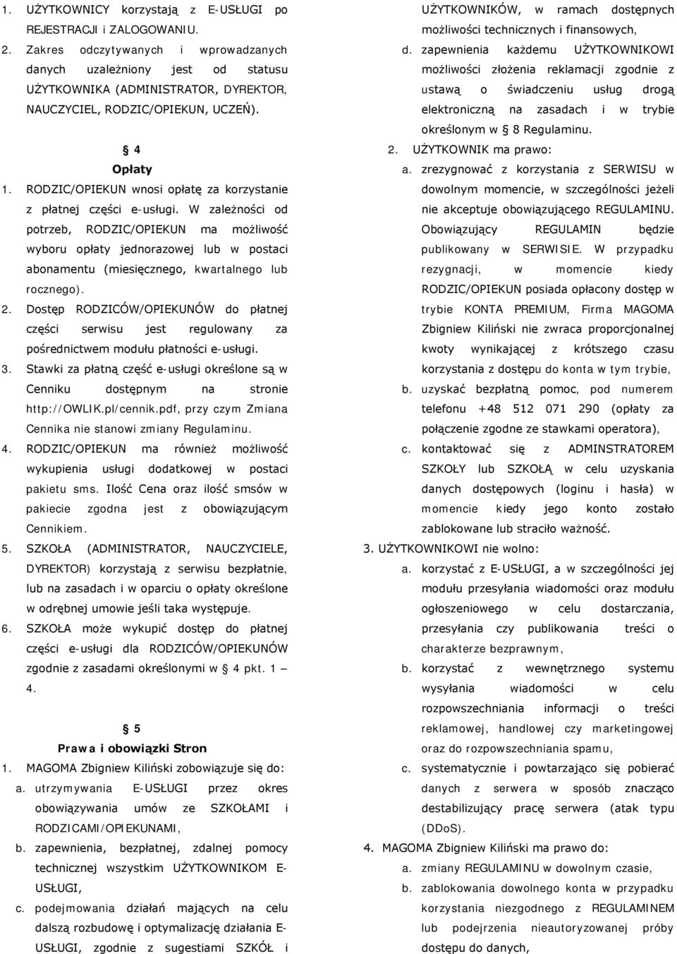 RODZIC/OPIEKUN wnosi opłatę za korzystanie z płatnej części e-usługi.
