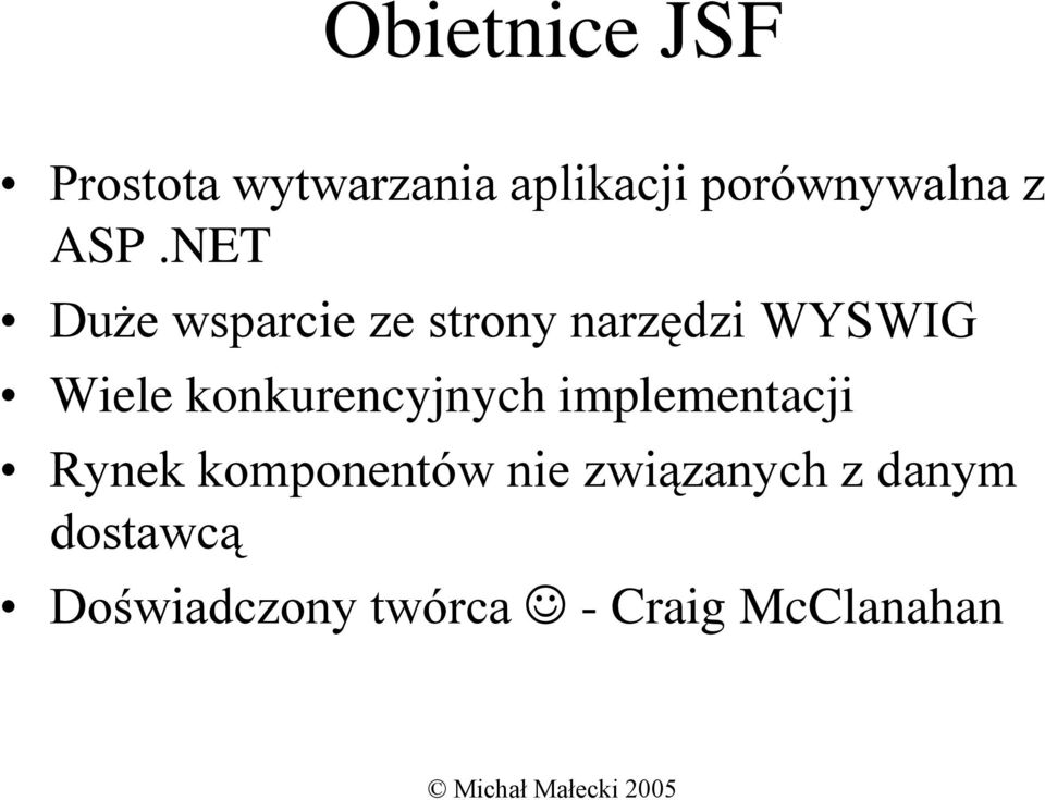 NET Duże wsparcie ze strony narzędzi WYSWIG Wiele