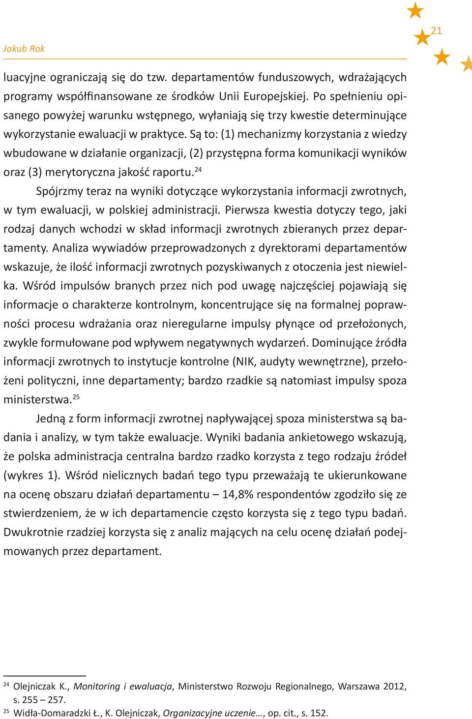 Są to: (1) mechanizmy korzystania z wiedzy wbudowane w działanie organizacji, (2) przystępna forma komunikacji wyników oraz (3) merytoryczna jakość raportu.