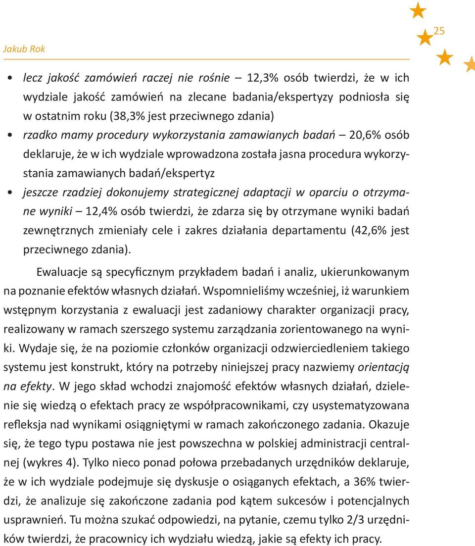 strategicznej adaptacji w oparciu o otrzymane wyniki 12,4% osób twierdzi, że zdarza się by otrzymane wyniki badań zewnętrznych zmieniały cele i zakres działania departamentu (42,6% jest przeciwnego