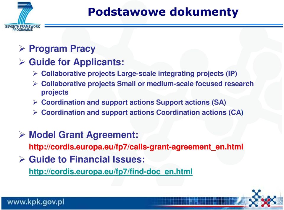 support actions Coordination actions (CA) Model Grant Agreement: http://cordis.europa.eu cordis.europa.eu/fp7/ /fp7/calls-grant-agreement_en.