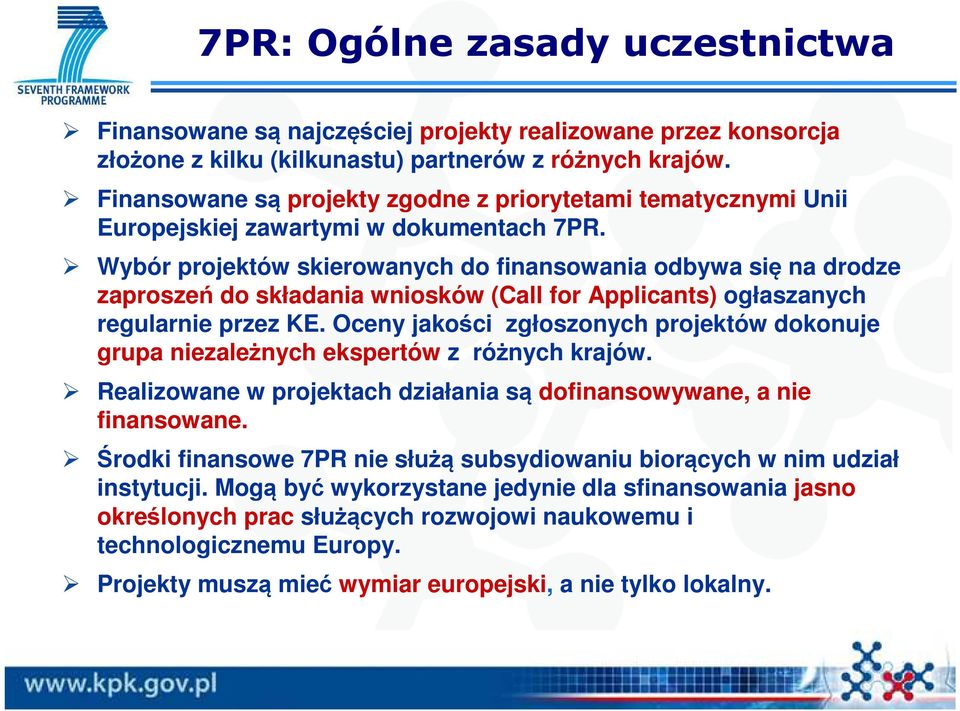 Wybór projektów skierowanych do finansowania odbywa się na drodze zaproszeń do składania wniosków (Call for Applicants) ogłaszanych regularnie przez KE.