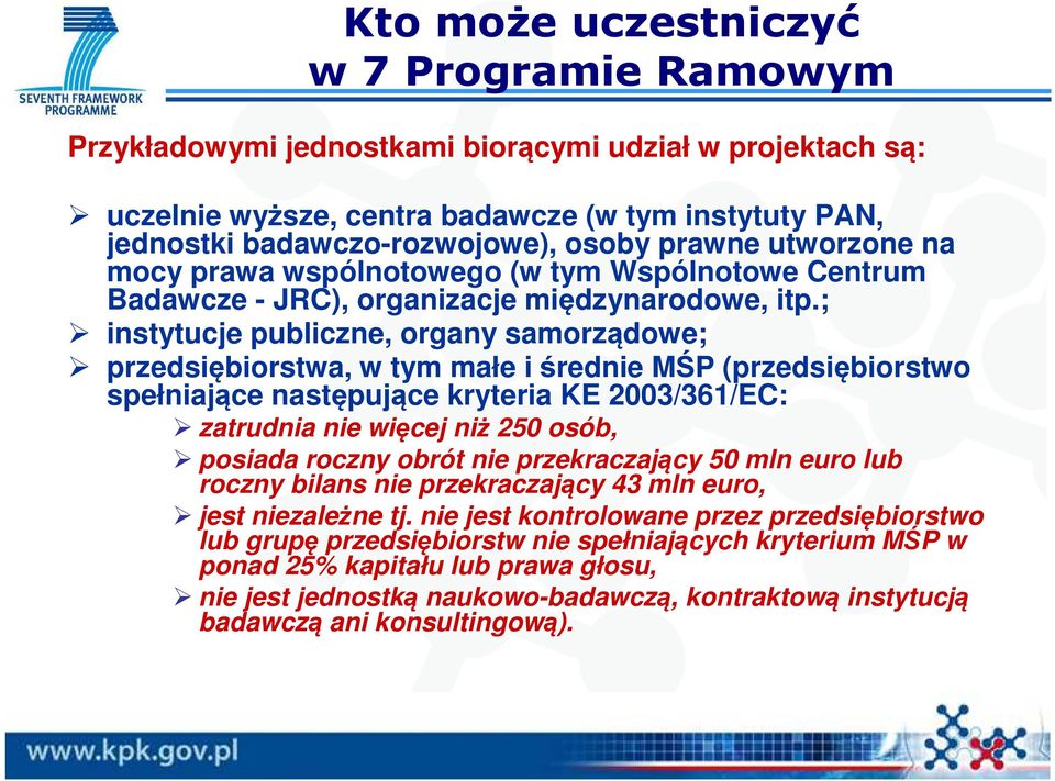 ; instytucje publiczne, organy samorządowe; przedsiębiorstwa, w tym małe i średnie MŚP (przedsiębiorstwo spełniające następujące kryteria KE 2003/361/EC: zatrudnia nie więcej niż 250 osób, posiada