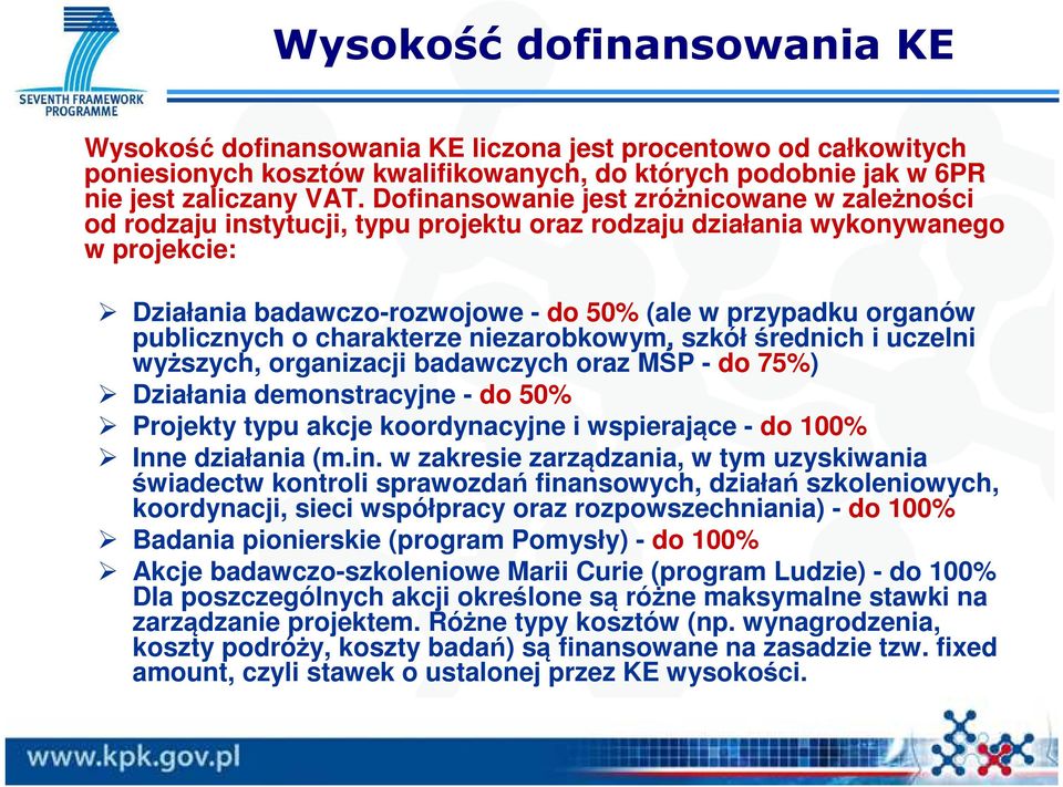 publicznych o charakterze niezarobkowym, szkółśrednich i uczelni wyższych, organizacji badawczych oraz MŚP - do 75%) Działania demonstracyjne - do 50% Projekty typu akcje koordynacyjne i wspierające