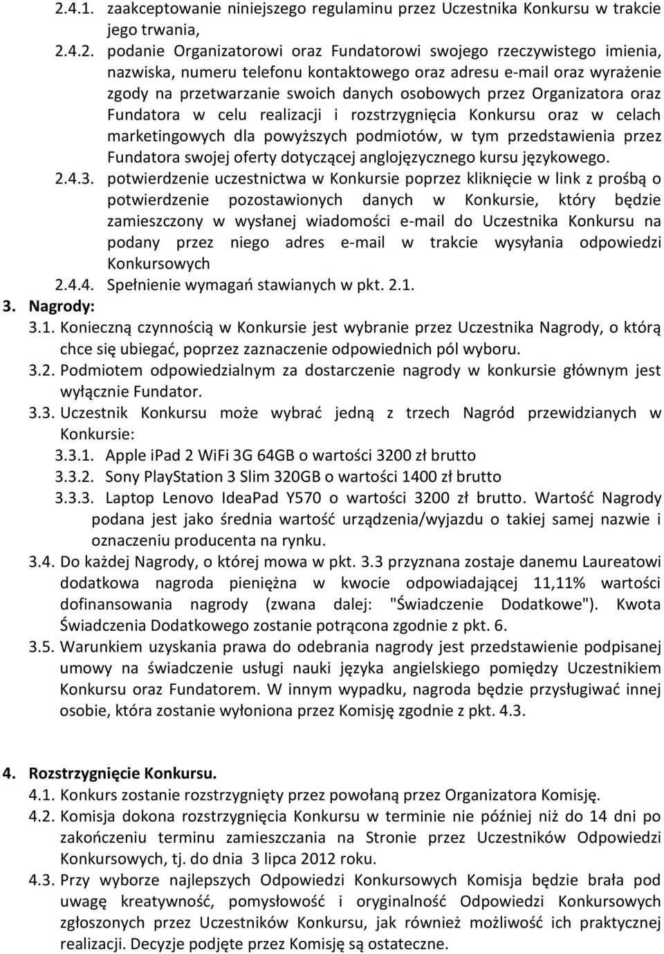 marketingowych dla powyższych podmiotów, w tym przedstawienia przez Fundatora swojej oferty dotyczącej anglojęzycznego kursu językowego. 2.4.3.