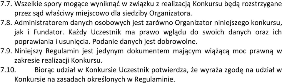 Każdy Uczestnik ma prawo wglądu do swoich danych oraz ich poprawiania i usunięcia. Podanie danych jest dobrowolne. 7.9.