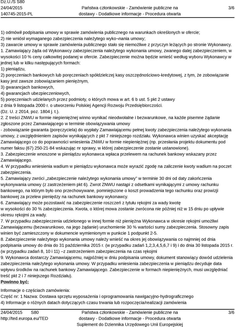 Zamawiający żąda od Wykonawcy zabezpieczenia należytego wykonania umowy, zwanego dalej zabezpieczeniem, w wysokości 10 % ceny całkowitej podanej w ofercie.