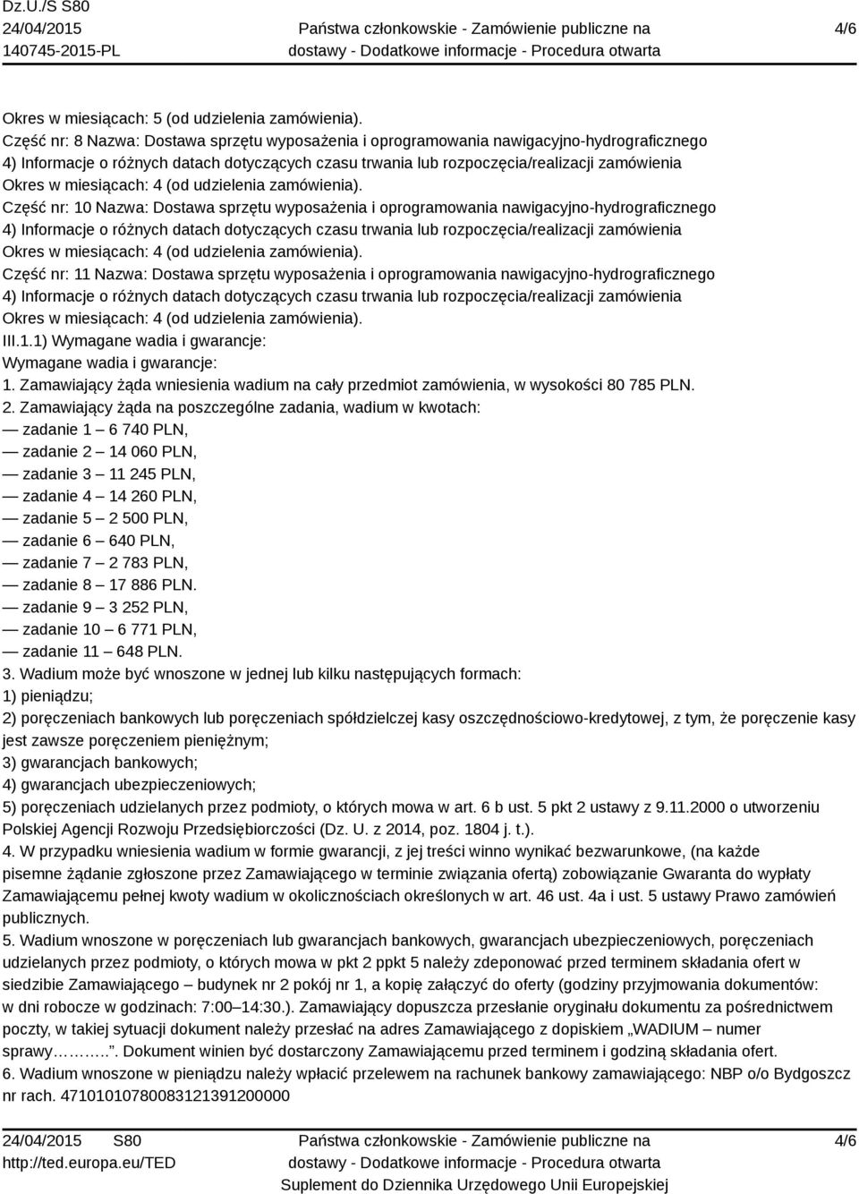 Zamawiający żąda wniesienia wadium na cały przedmiot zamówienia, w wysokości 80 785 PLN. 2.