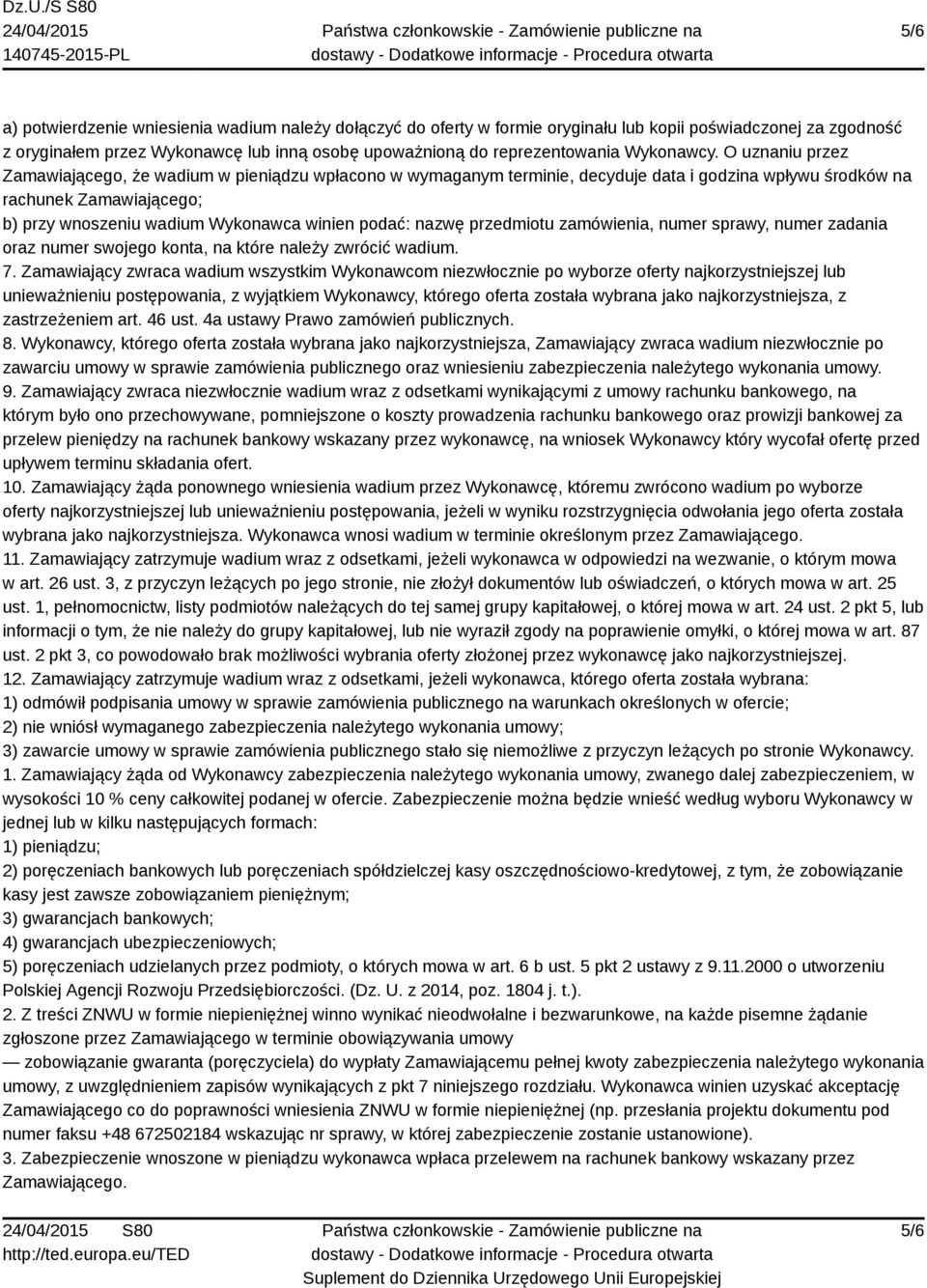 O uznaniu przez Zamawiającego, że wadium w pieniądzu wpłacono w wymaganym terminie, decyduje data i godzina wpływu środków na rachunek Zamawiającego; b) przy wnoszeniu wadium Wykonawca winien podać: