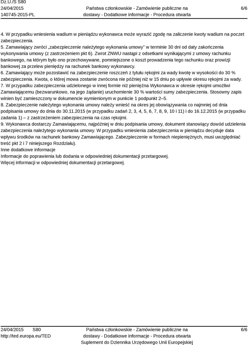 Zwrot ZNWU nastąpi z odsetkami wynikającymi z umowy rachunku bankowego, na którym było ono przechowywane, pomniejszone o koszt prowadzenia tego rachunku oraz prowizji bankowej za przelew pieniędzy na